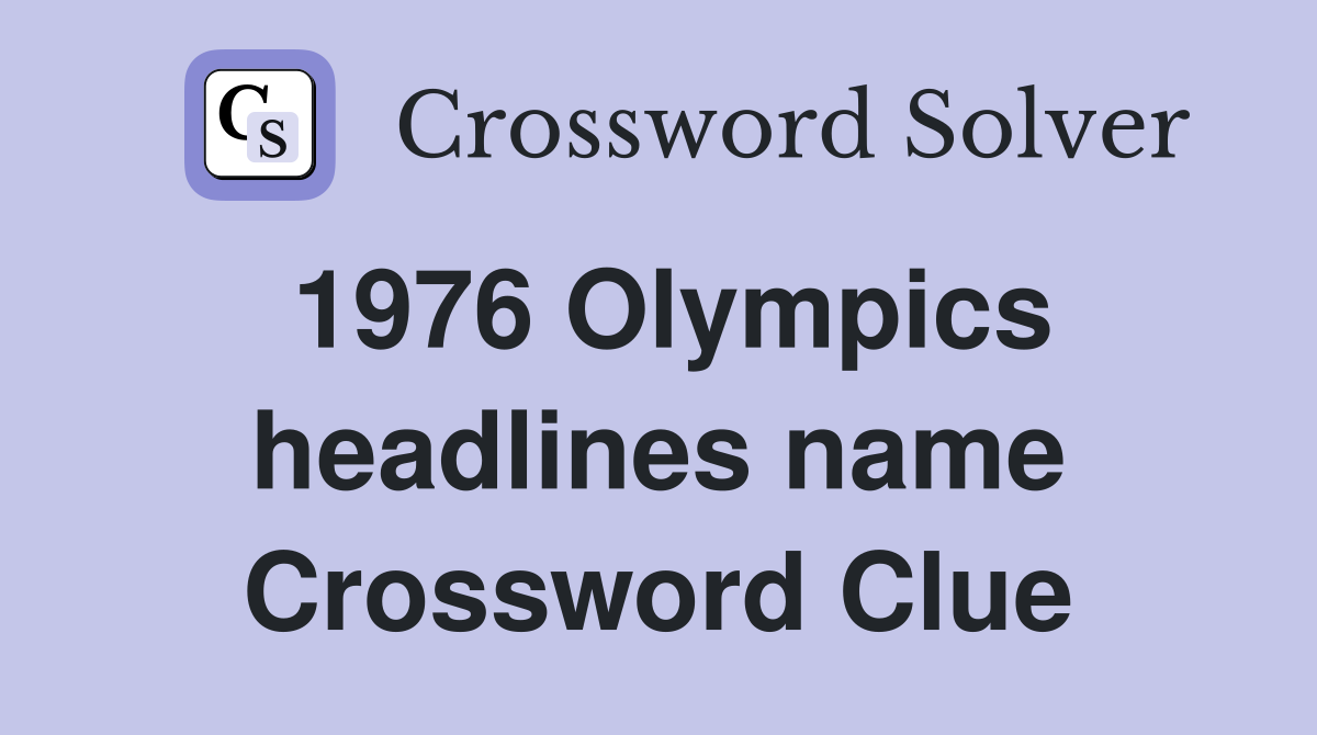 1976 Olympics headlines name Crossword Clue