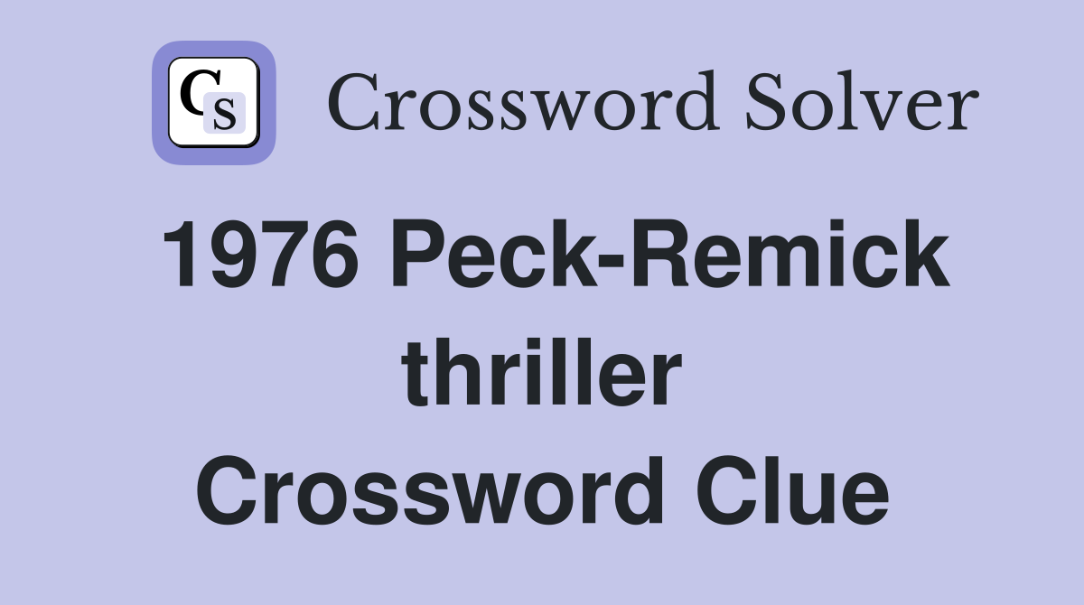 1976 Peck-Remick thriller Crossword Clue
