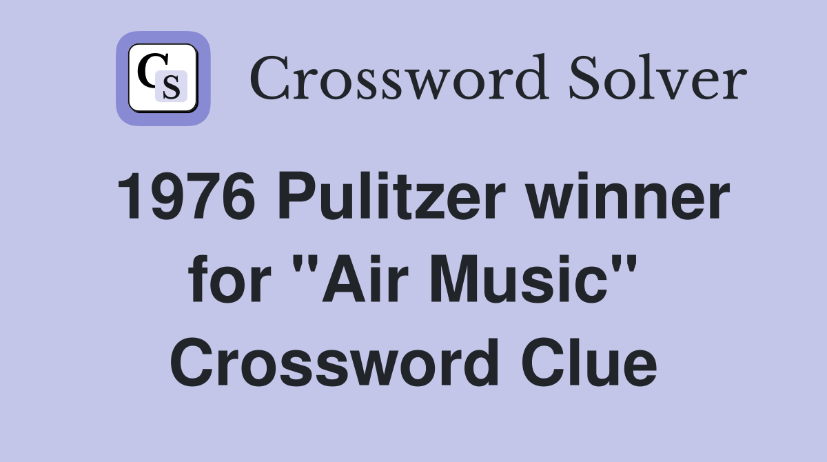 1976 Pulitzer winner for "Air Music" Crossword Clue