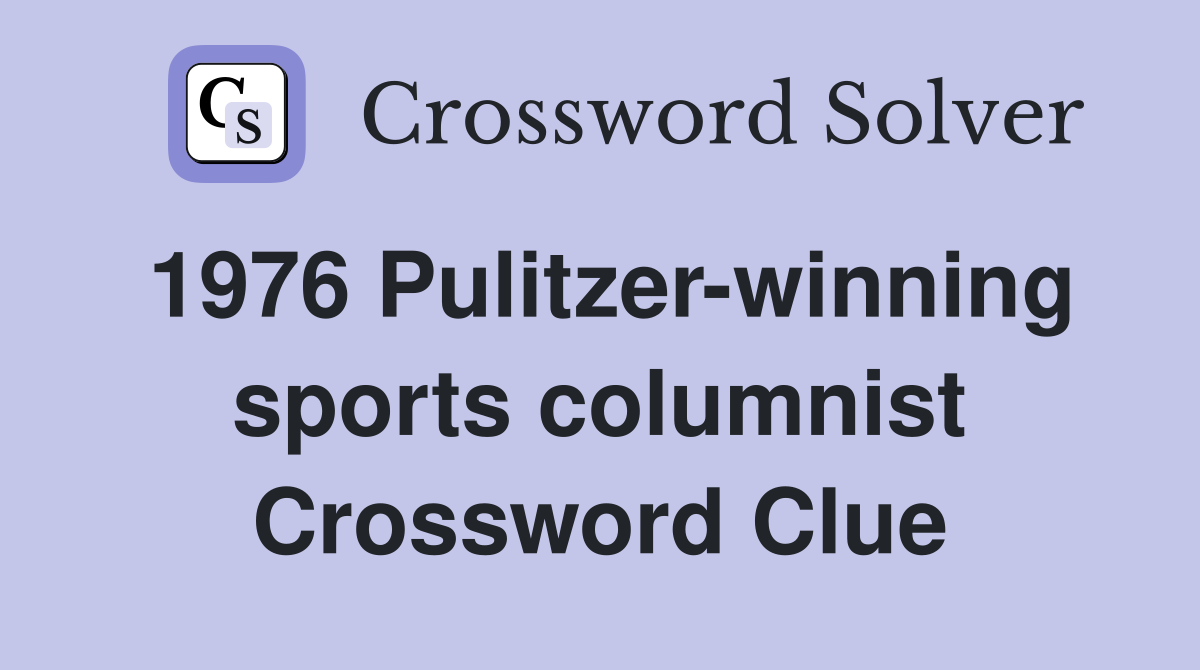 1976 Pulitzer-winning sports columnist Crossword Clue