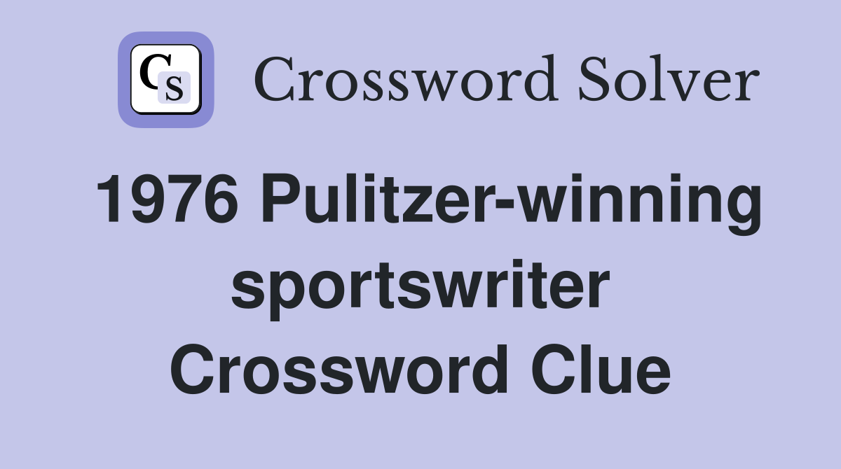 1976 Pulitzer-winning sportswriter Crossword Clue