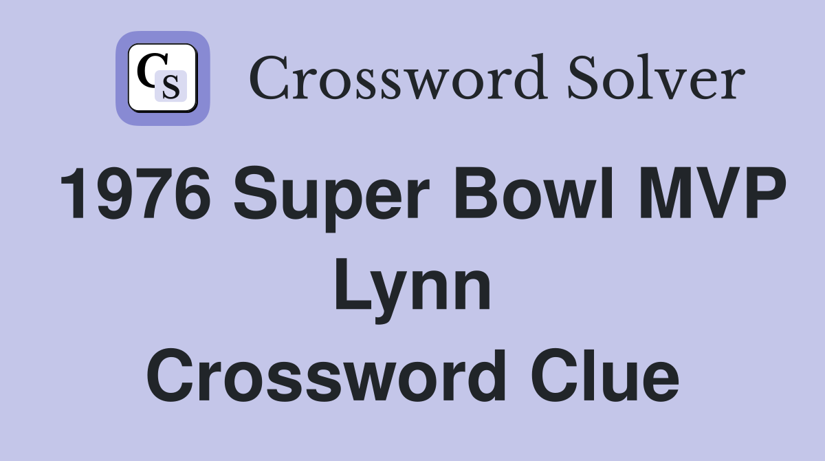 1976 Super Bowl MVP Lynn Crossword Clue