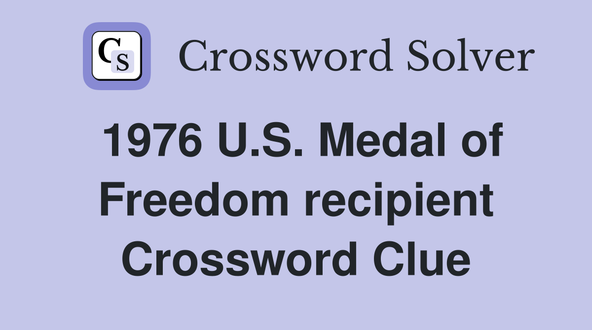 1976 U.S. Medal of Freedom recipient Crossword Clue