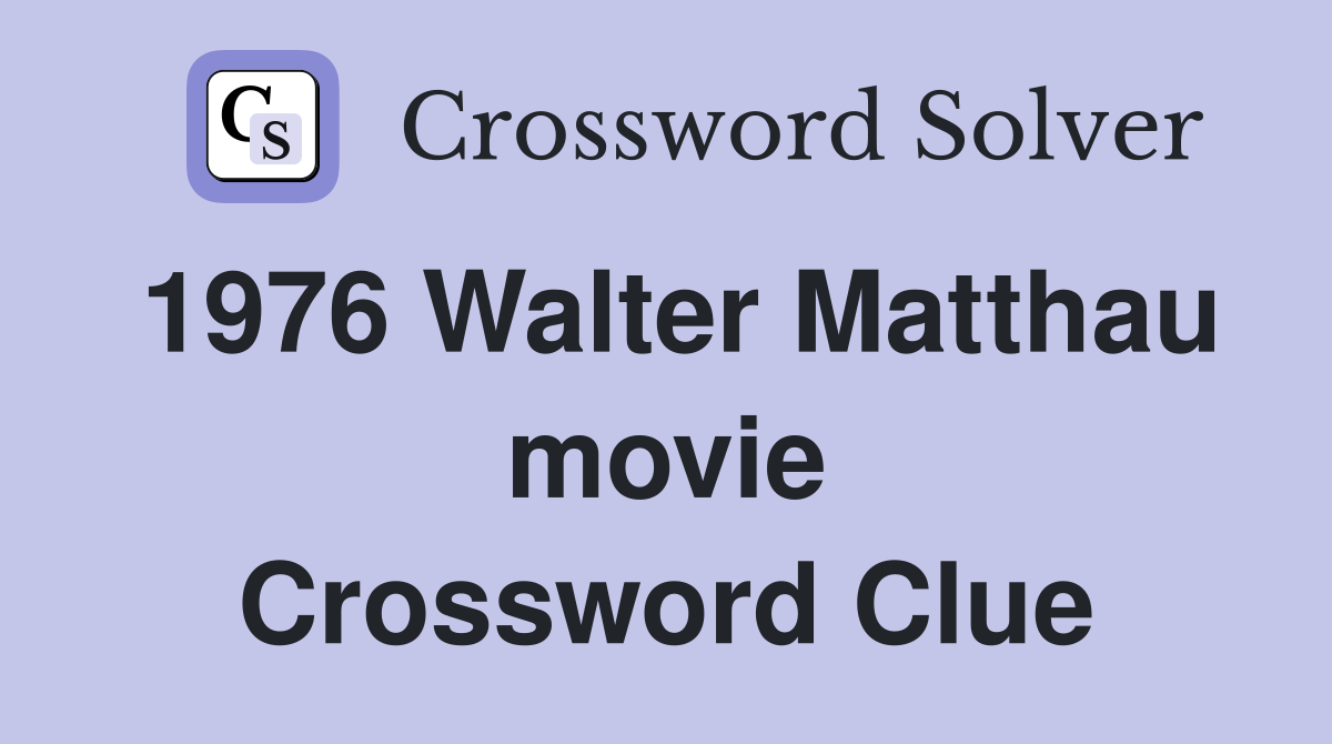 1976 Walter Matthau movie Crossword Clue