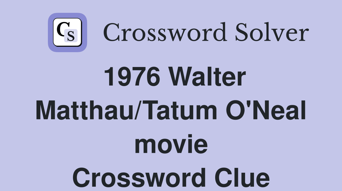 1976 Walter Matthau/Tatum O'Neal movie Crossword Clue