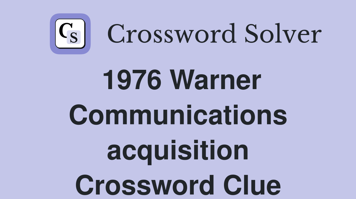 1976 Warner Communications acquisition Crossword Clue