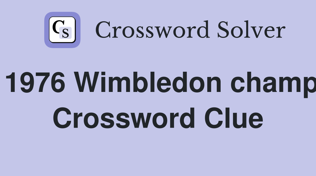 1976 Wimbledon champ Crossword Clue