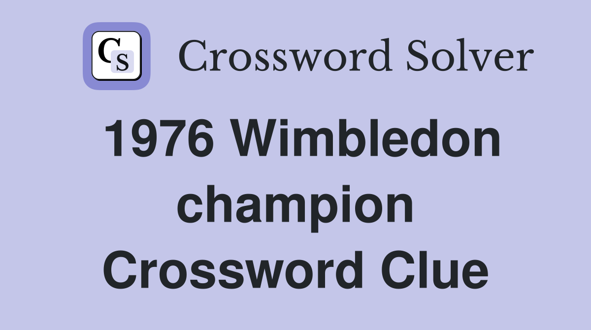 1976 Wimbledon champion Crossword Clue