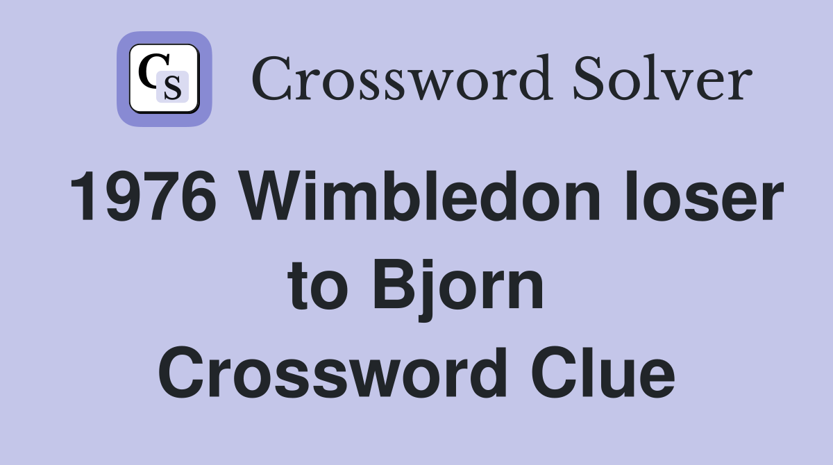 1976 Wimbledon loser to Bjorn Crossword Clue