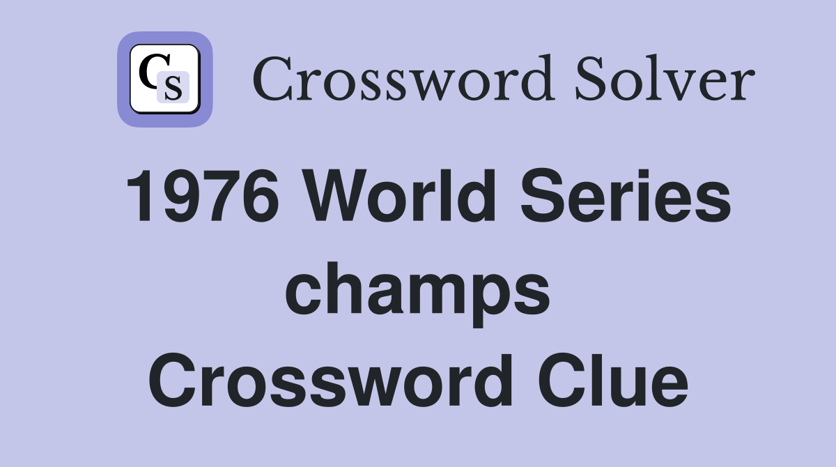 1976 World Series champs Crossword Clue