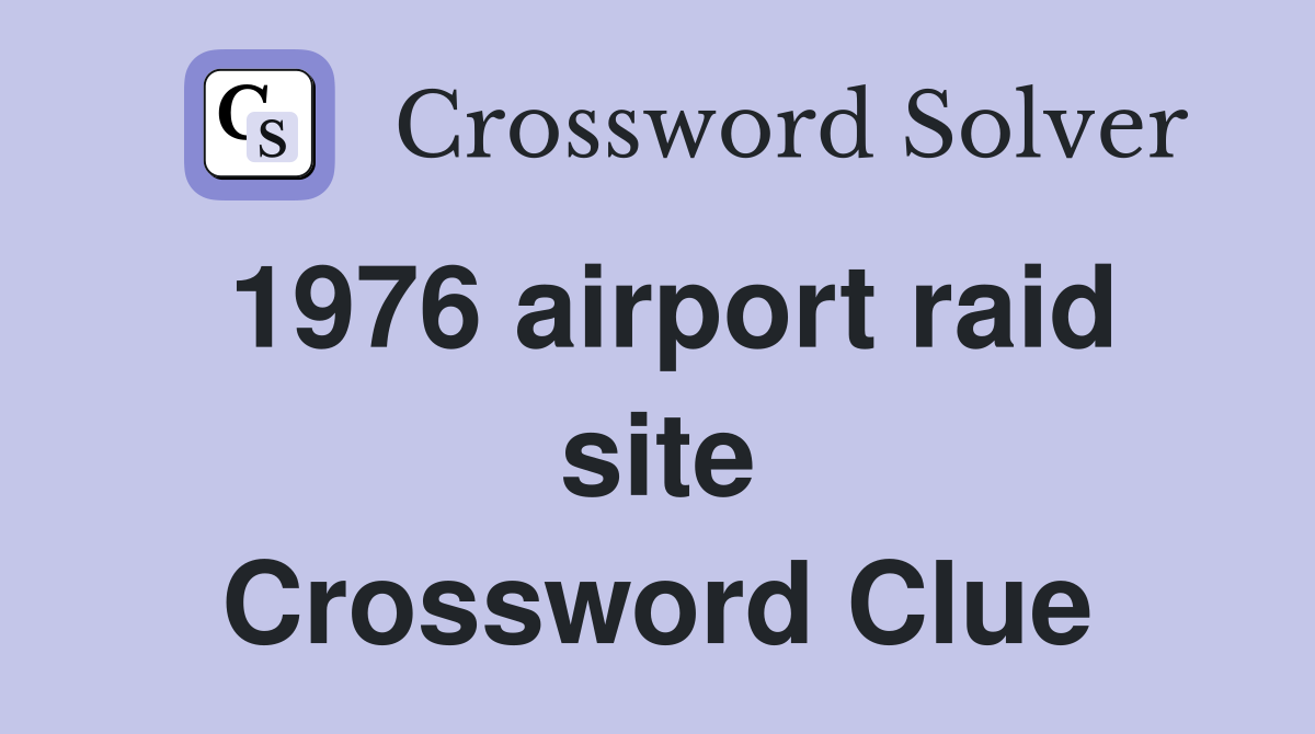 1976 airport raid site Crossword Clue