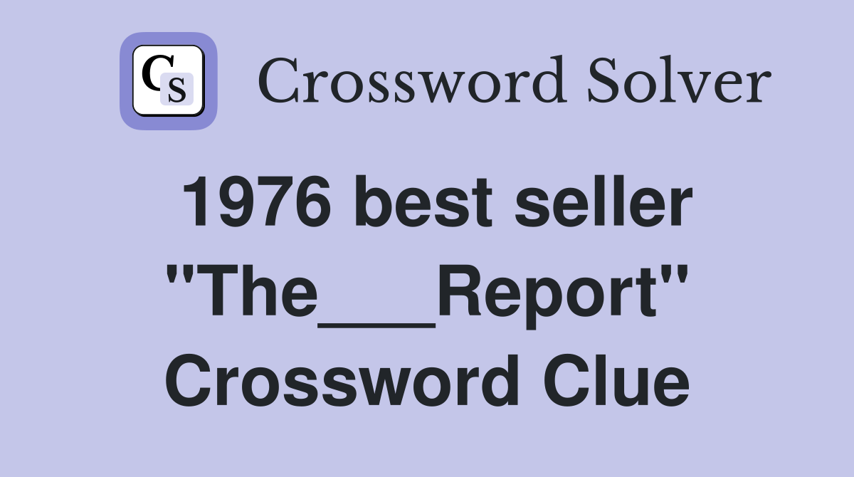 1976 best seller "The___Report" Crossword Clue