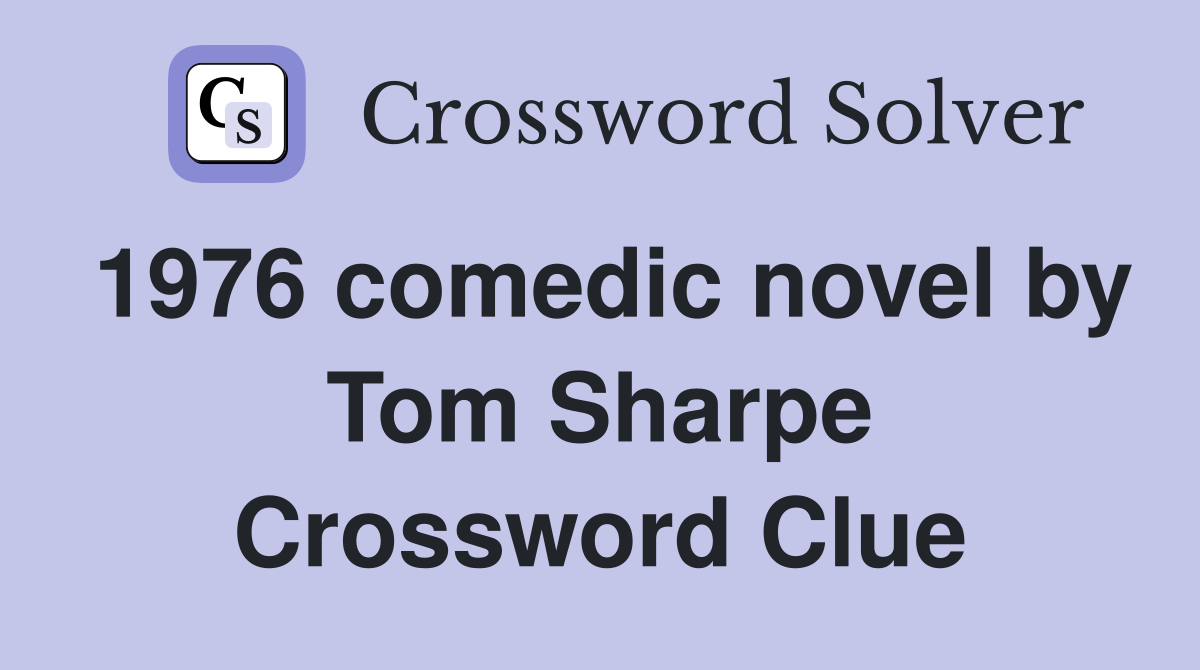 1976 comedic novel by Tom Sharpe Crossword Clue