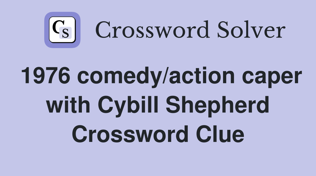 1976 comedy/action caper with Cybill Shepherd Crossword Clue
