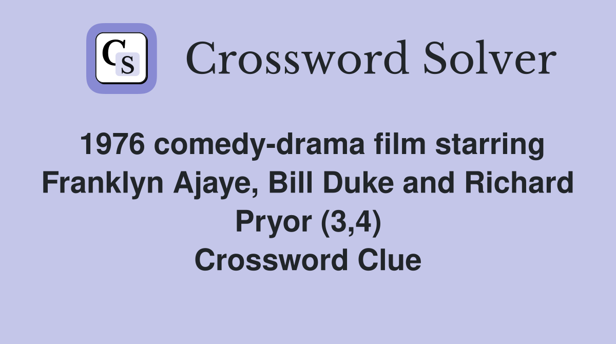 1976 comedy-drama film starring Franklyn Ajaye, Bill Duke and Richard Pryor (3,4) Crossword Clue