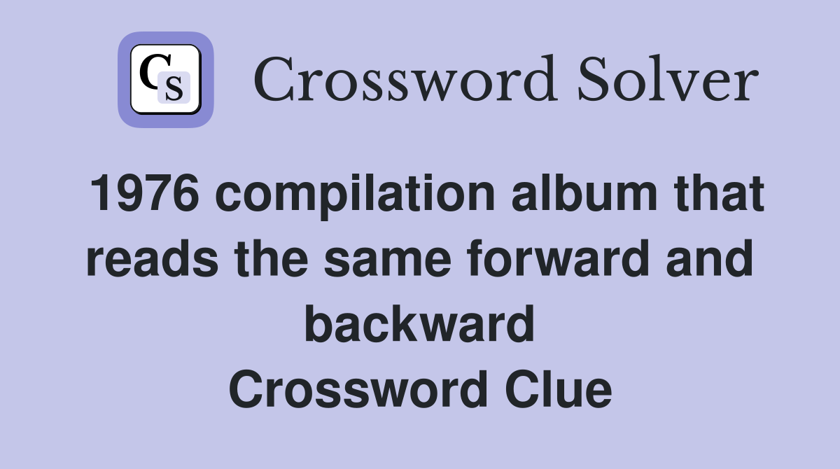 1976 compilation album that reads the same forward and backward Crossword Clue