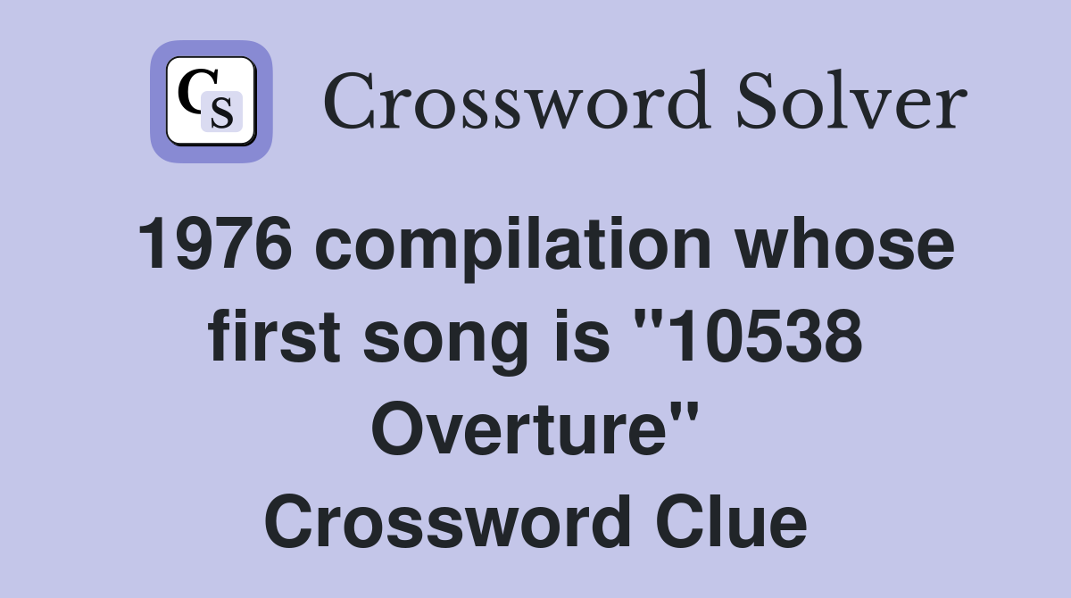 1976 compilation whose first song is "10538 Overture" Crossword Clue