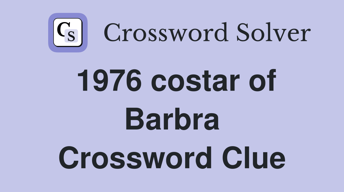 1976 costar of Barbra Crossword Clue