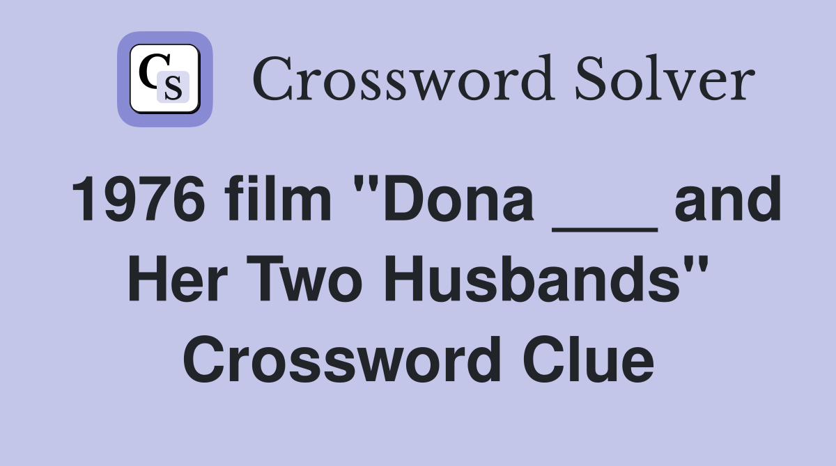 1976 film "Dona ___ and Her Two Husbands" Crossword Clue