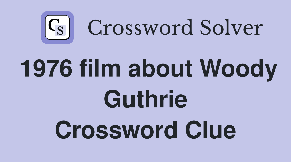 1976 film about Woody Guthrie Crossword Clue