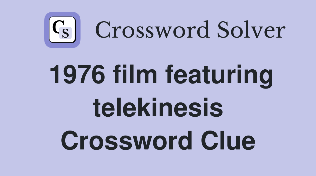1976 film featuring telekinesis Crossword Clue