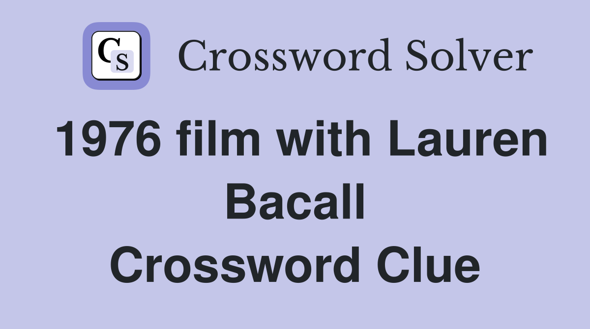 1976 film with Lauren Bacall Crossword Clue