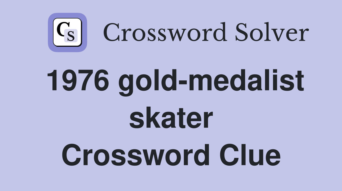 1976 gold-medalist skater Crossword Clue