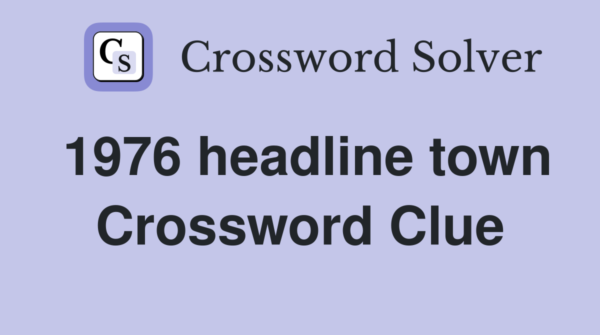1976 headline town Crossword Clue