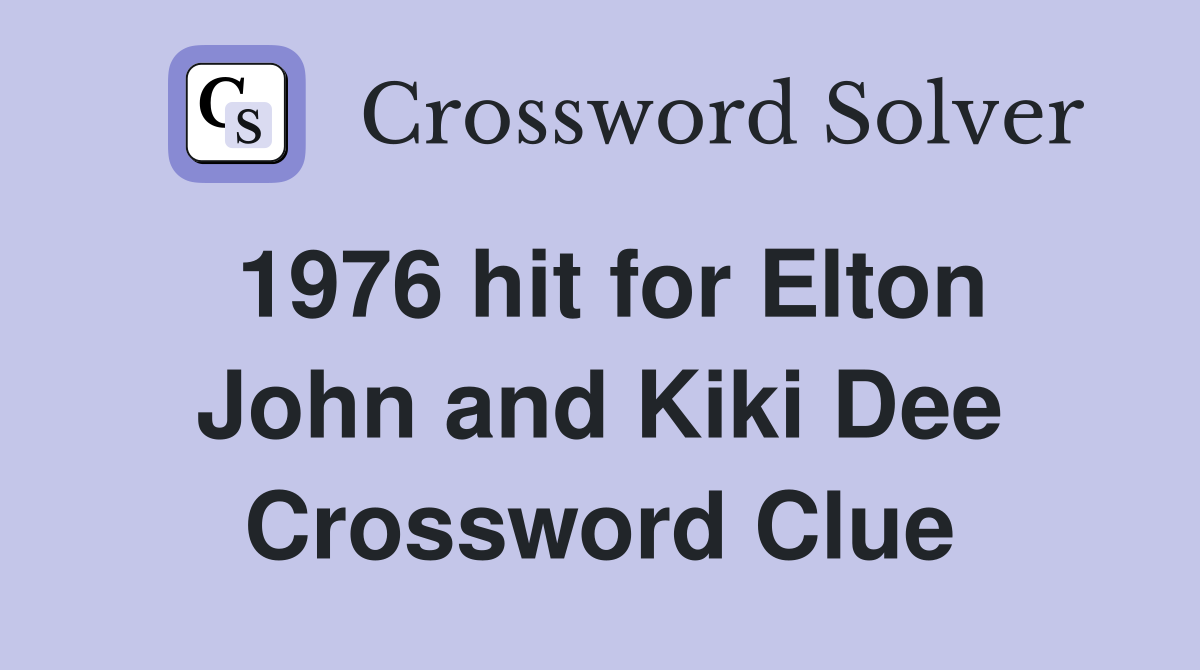 1976 hit for Elton John and Kiki Dee Crossword Clue