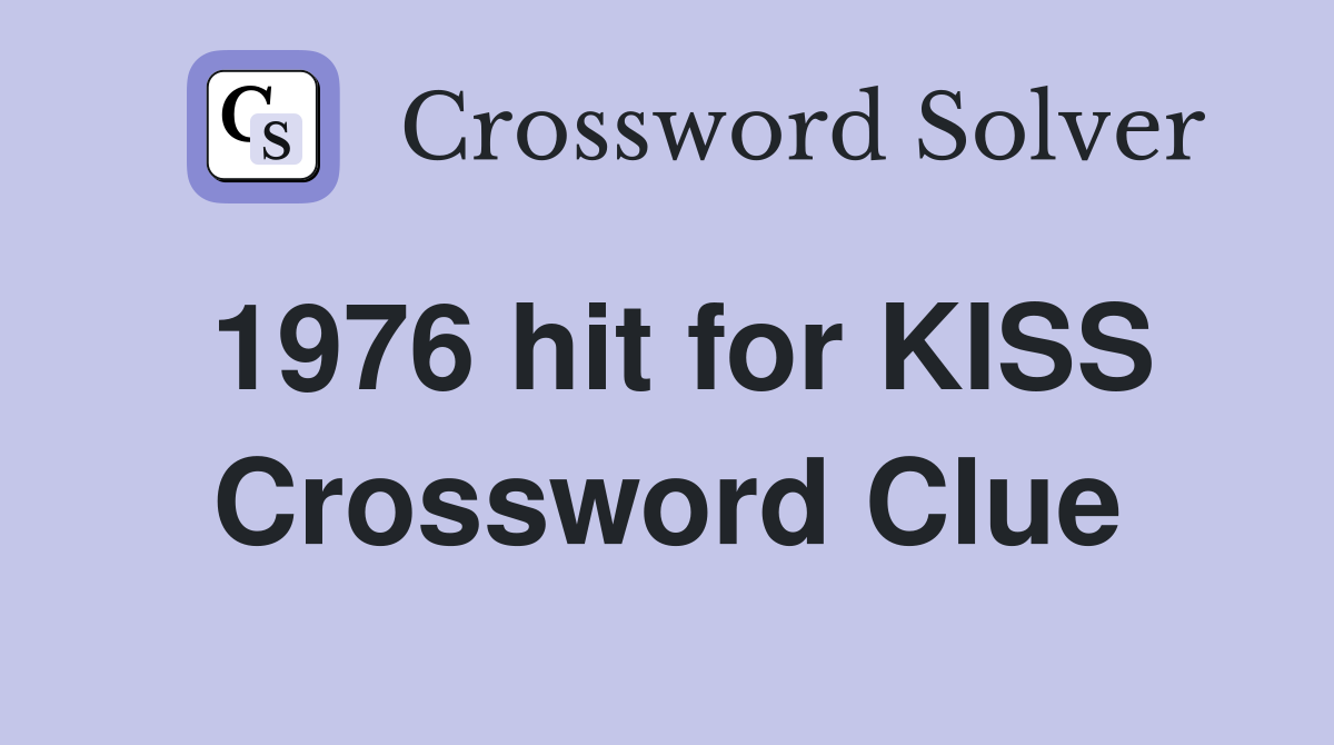1976 hit for KISS Crossword Clue