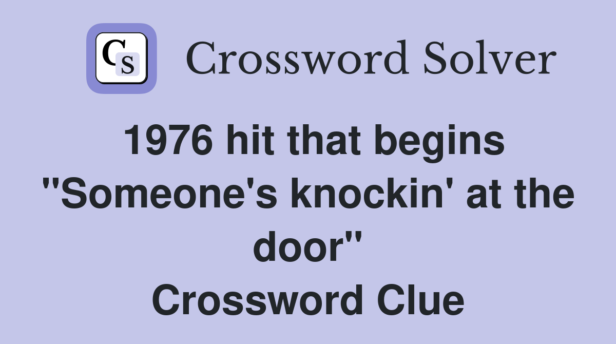 1976 hit that begins "Someone's knockin' at the door" Crossword Clue
