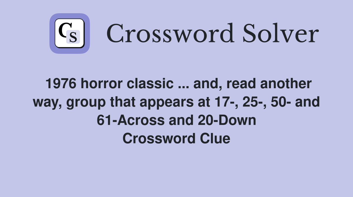 1976 horror classic ... and, read another way, group that appears at 17-, 25-, 50- and 61-Across and 20-Down Crossword Clue
