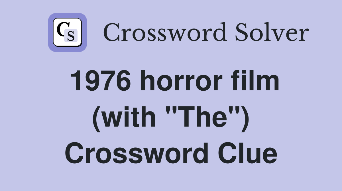 1976 horror film (with "The") Crossword Clue