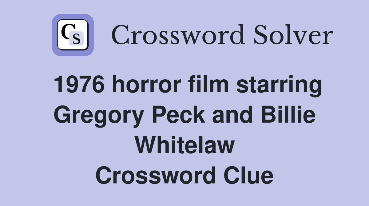 1976 horror film starring Gregory Peck and Billie Whitelaw Crossword Clue