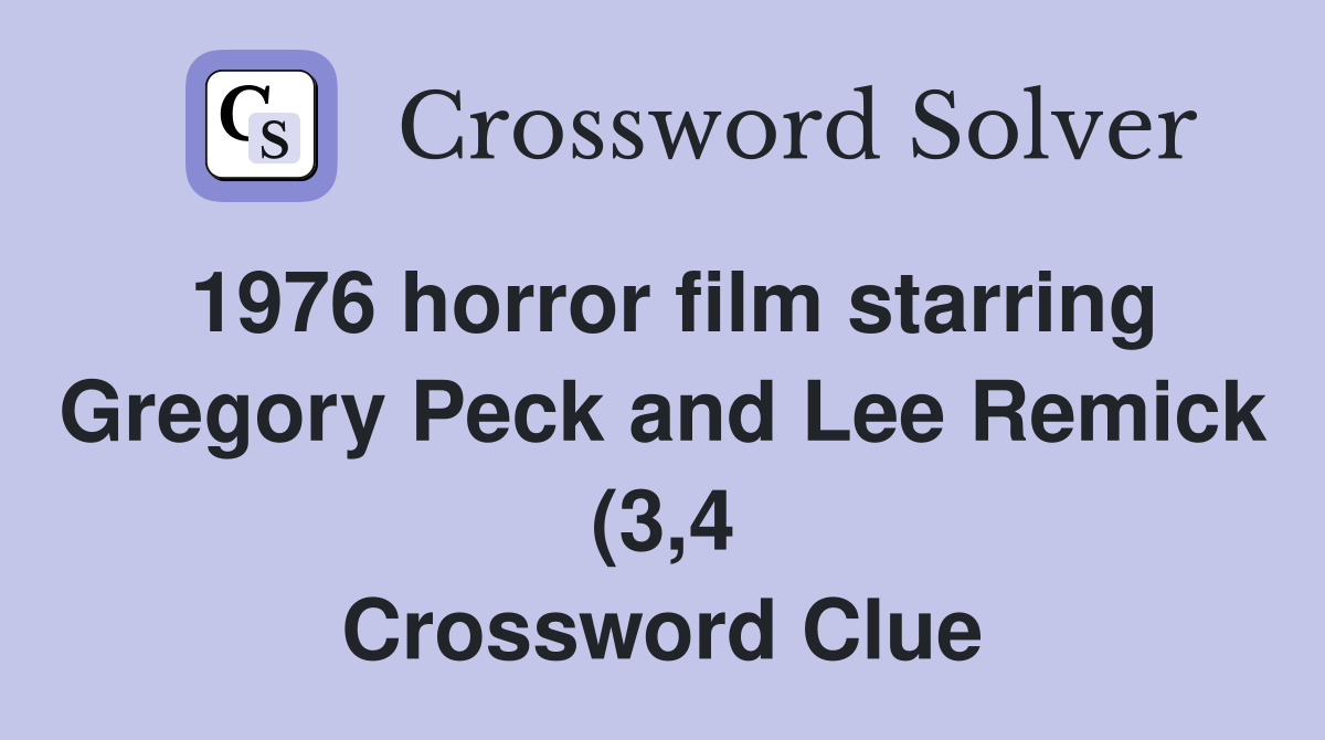 1976 horror film starring Gregory Peck and Lee Remick (3 4) Crossword 1976 horror film starring Gregory Peck and Lee Remick (3 4) Crossword