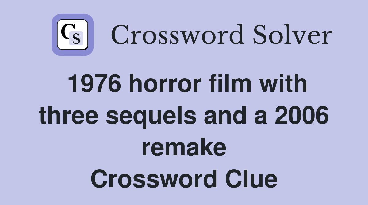 1976 horror film with three sequels and a 2006 remake Crossword Clue