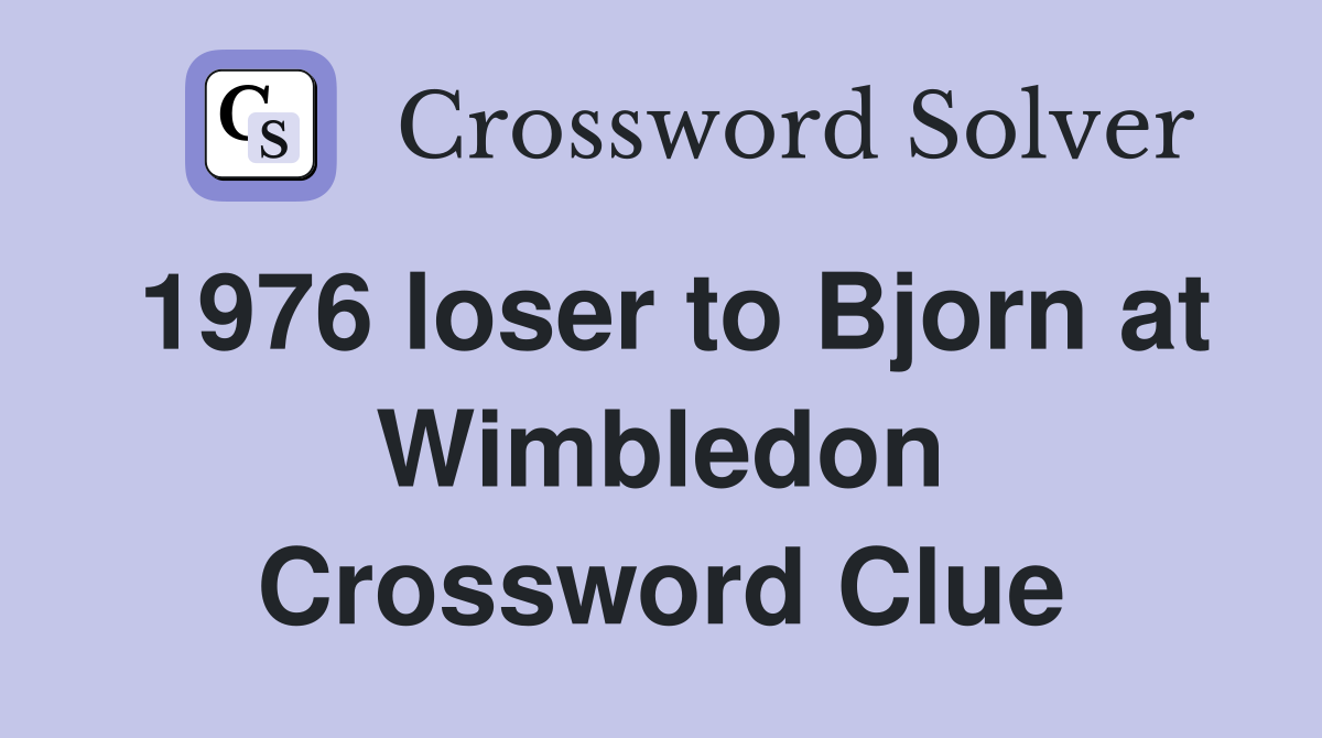 1976 loser to Bjorn at Wimbledon Crossword Clue