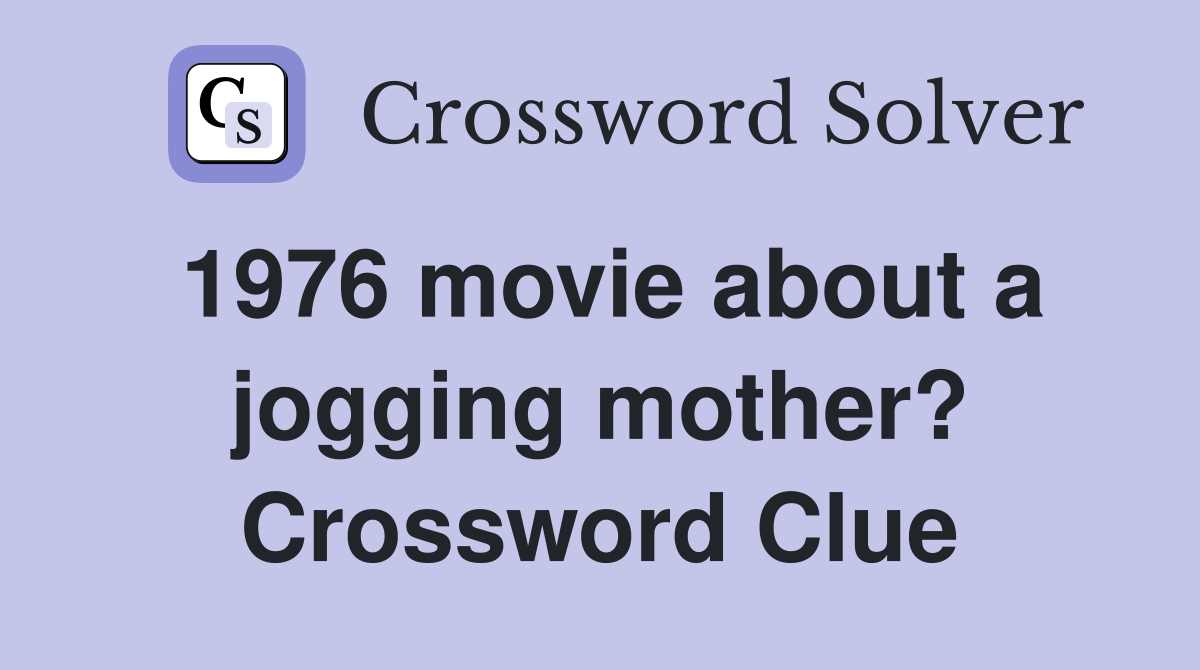 1976 movie about a jogging mother? Crossword Clue