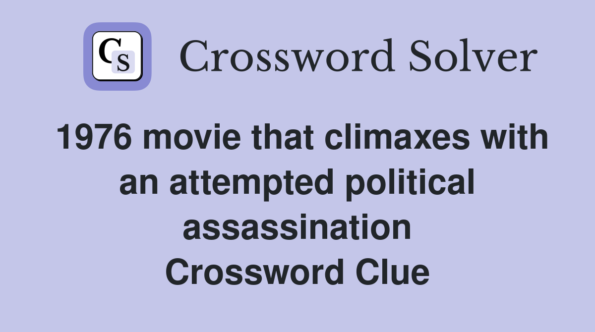 1976 movie that climaxes with an attempted political assassination Crossword Clue