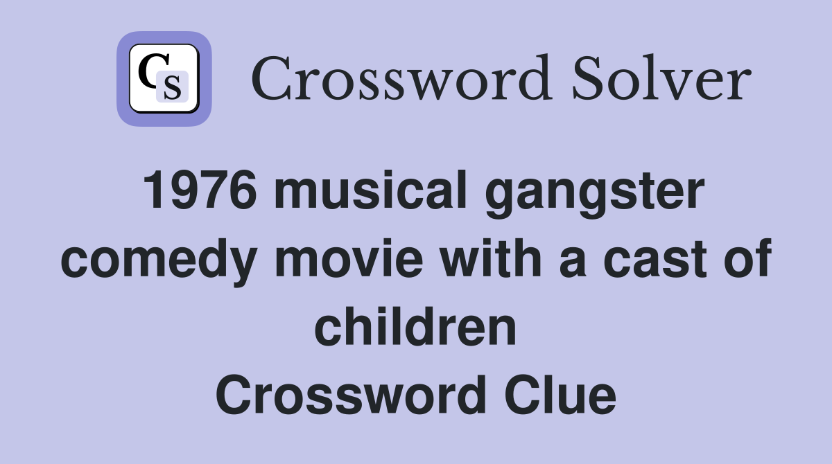 1976 musical gangster comedy movie with a cast of children Crossword Clue