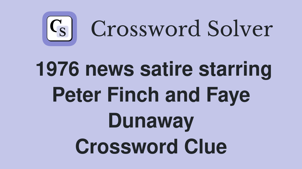 1976 news satire starring Peter Finch and Faye Dunaway Crossword Clue