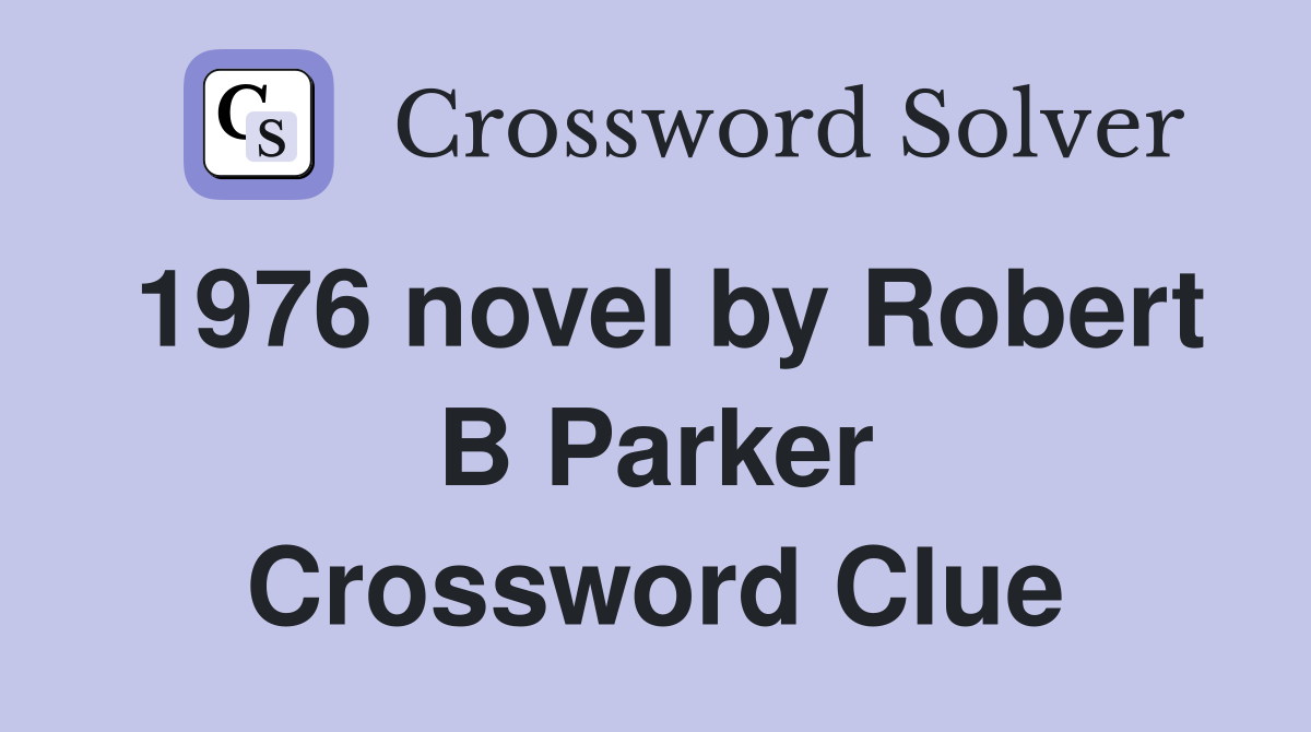 1976 novel by Robert B Parker Crossword Clue
