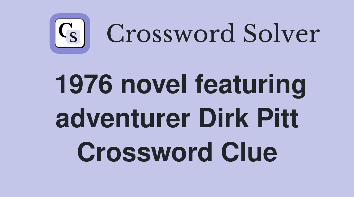 1976 novel featuring adventurer Dirk Pitt Crossword Clue