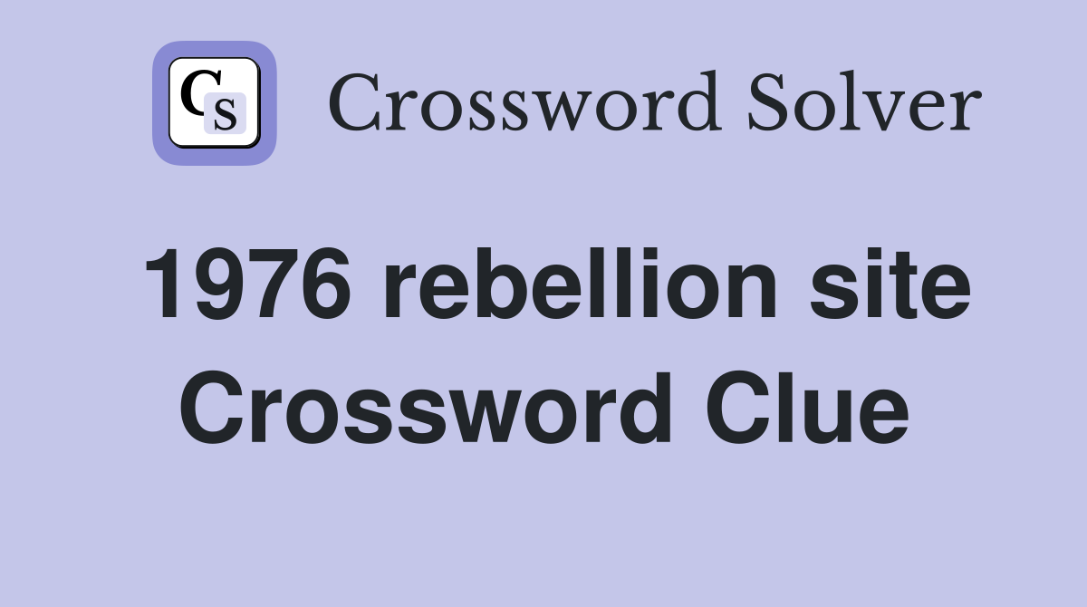 1976 rebellion site Crossword Clue