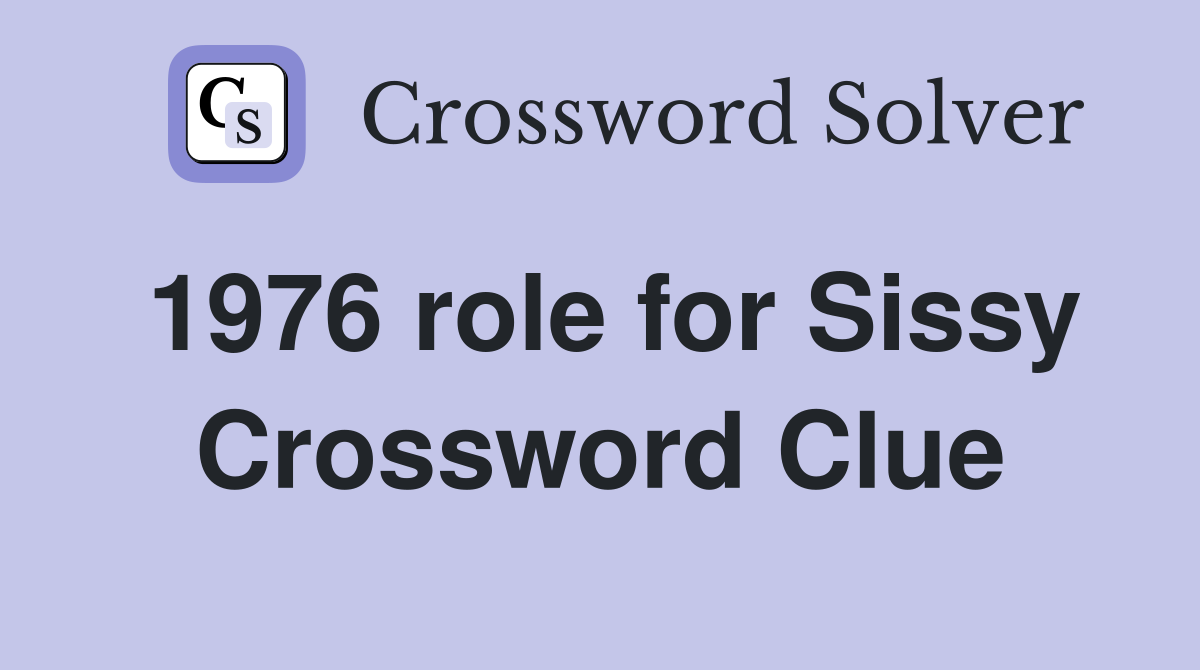 1976 role for Sissy Crossword Clue