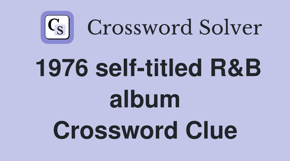 1976 self-titled R&B album Crossword Clue