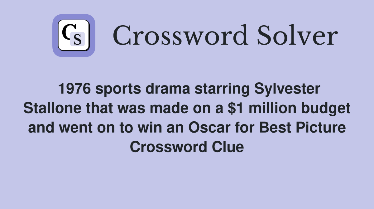 1976 sports drama starring Sylvester Stallone that was made on a $1 million budget and went on to win an Oscar for Best Picture Crossword Clue
