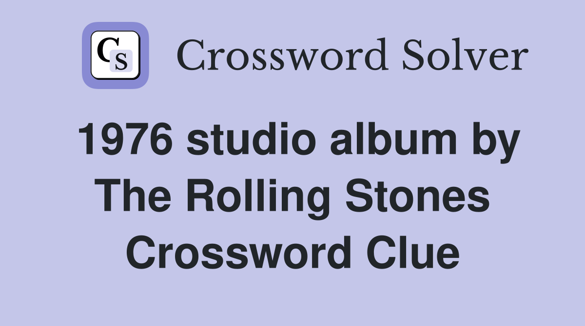 1976 studio album by The Rolling Stones Crossword Clue