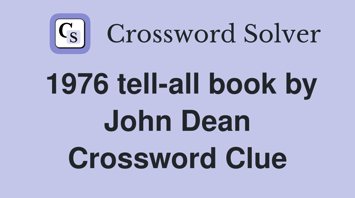 1976 tell-all book by John Dean Crossword Clue