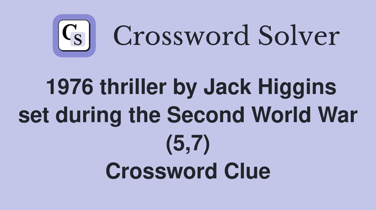 1976 thriller by Jack Higgins set during the Second World War (5,7) Crossword Clue